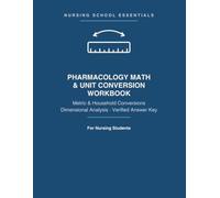 Pharmacology Math & Unit Conversion Workbook: Metric, Apothecary & Household Conversions with Dimensional Analysis, Step-by-Step Worked Examples & a ... Nursing Students (Nursing School Essentials)