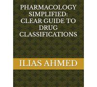 PHARMACOLOGY SIMPLIFIED: CLEAR GUIDE TO DRUG CLASSIFICATIONS