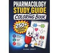 Pharmacology Study Guide & Coloring Book: 250+ Essential Drugs with Simple Mechanisms of Action and Memory Tricks in a Visual and Interactive Guide for Nursing, Pharmacy, and Medical Students