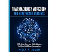 Pharmacology Workbook for Healthcare Students: 850+ Exercises and Clinical Cases for High-Yield Exam Preparation