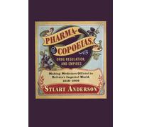 Pharmacopoeias, Drug Regulation, and Empires: Making Medicines Official in Britain’s Imperial World, 1618-1968 (Intoxicating Histories, 10)