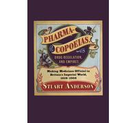 Pharmacopoeias, Drug Regulation, and Empires : Making Medicines Official in Britain's Imperial World, 1618-1968