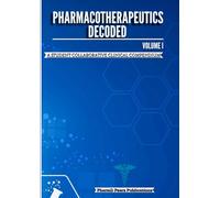 Pharmacotherapeutics Decoded Volume I: A Student Collaborative Clinical Compendium