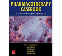 Pharmacotherapy Casebook: A Patient-Focused Approach, Tenth Edition