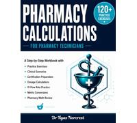 Pharmacy calculations for pharmacy technicians : Master Dosage Calculations, IV Flow Rates, Metric Conversions & Pharmacy Math with Step-by-Step Practice .