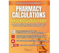 Pharmacy Calculations Made Ridiculously Easy: A WORKBOOK for MASTERING PHARMACY MATH for the PTCE & ExCPT in LESS THAN A WEEK (PTCB Exam Study Guide)