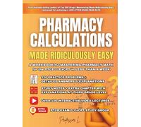 Pharmacy Calculations Made Ridiculously Easy: A WORKBOOK for MASTERING PHARMACY MATH for the PTCE & ExCPT in LESS THAN A WEEK (PTCB Exam Study Guide)