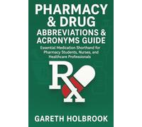 Pharmacy & Drug Abbreviations & Acronyms Guide: 300+ Essential Terms for Pharmacy Students, Nurses, and Healthcare Professionals: Essential ... Abbreviations & Acronyms Master Guide:)