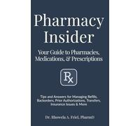 Pharmacy Insider: Your Guide to Pharmacies, Medications & Prescriptions: Tips and Answers for Managing Refills, Backorders, Prior Authorizations, Transfers, Insurance Issues & More (The Mama Series)