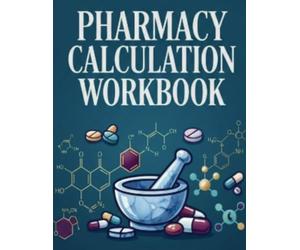 Pharmacy Math Made Easy Workbook: Master Dosing, Dilutions, IV Rates & Compounding with 280+ NAPLEX & PTCB Practice Questions and Step-by-Step Explanations (Pharmacy Review)