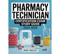Pharmacy Technician Certification Exam Study Guide 2025-2026: Comprehensive Prep: Pharmacology, Pharmacy Law, Calculations, and Practice Exams for Certification Success