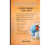 Pharmacy Technician Certification Exam Study Guide 2026-2027: Complete PTCE & ExCPT Preparation with Pharmacology Review, Pharmacy Law, Medication Safety, Calculations, and 700+ Practice Questions