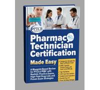 Pharmacy Technician Certification Made Easy: A Blueprint-Based Review for PTCE & PEBC with Realistic Practice Exams, High-Yield Drug Lists, and Proven Exam Strategies