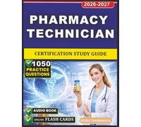 Pharmacy Technician Certification Study Guide: Focused Preparation for Medication Safety, Pharmacy Law, Calculations Mastery, Quality Assurance, and 1050 Realistic Exam-Style Practice