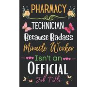 Pharmacy Technician Gift: Because Badass Miracle ~ Pharmacy Technician Day Gifts: Technician Appreciation Notebook Planner - 6x9 Daily Organizer ... Birthdays Gifts For Pharmacy Technician)