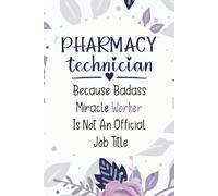 Pharmacy Technician Gifts: pharmacy technician because badass miracle worker in not official job title notebook for men and women