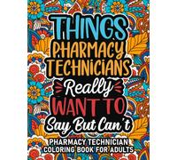 Pharmacy Technician Gifts: Pharmacy Technician Coloring Book For Adults: Motivational Swear Word Coloring Book for Pharmacy Technicians with funny ... Pharmacy Technician Gifts For Women & Men