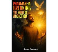 Pharmakeia Breaking the Spirit of Addiction