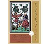 Pharmako/Dynamis: Stimulating Plants, Potions, and Herbcraft: 2