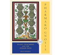 Pharmako/Gnosis: Plant Teachers and the Poison Path: 3
