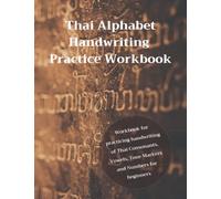 Phasa Thai, Thai Alphabet Handwriting Practice Workbook for Beginners: Workbook for practicing handwriting of Thai Consonants, Vowels, Tone Markers and Numbers for Children & Adults