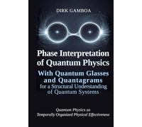 Phase Interpretation of Quantum Physics: With Quantum Glasses and Quantagrams for a Structural Understanding of Quantum Systems
