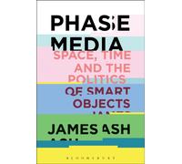 Phase Media : Space, Time and the Politics of Smart Objects