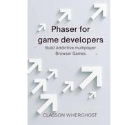 Phaser for game developers: Build Addictive multiplayer Browser Games