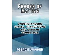 Phases of Matter: Understanding States, Transitions and Extreme Conditions