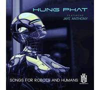 Phat,Hung Featuring Anthony, Jaye - Songs For Robots And Humans