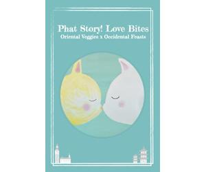 Phat Story! Love Bites: Oriental Veggies x Occidental Feasts