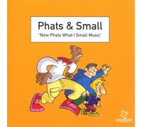Phats & Small - Now Phats What I Small Music