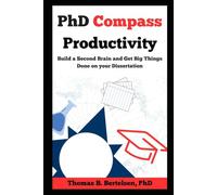 PhD Compass Productivity: Build a Second Brain and Get Big Things Done on your Dissertation (The PhD Compass)