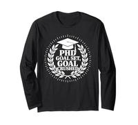 PhD Goal Set Goal Crushed Doctorate PhD Graduation Long Sleeve T-Shirt