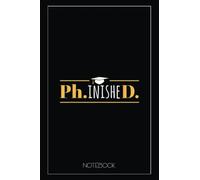 PhD Graduation Gift Present PhinisheD Notebook: Blank Notebook for Class of 2022 Seniors, 2022 Graduation Gift, Lined Notebook (6”x9“) 110 Pages, College Ruled Composition Book