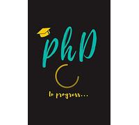 PhD in Progress...: For Phd Degree & Dissertation Defense Fans | Funny gift idea For Graduation and PhD Students | Quotes About Graduations.