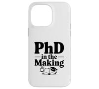 PhD in the Making Funny Graduate Student Humor Case for iPhone 14 Pro Max