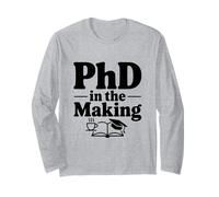 PhD in The Making Funny Graduate Student Humor Long Sleeve T-Shirt