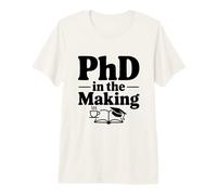 PhD in The Making Funny Graduate Student Humor Premium T-Shirt