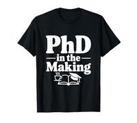PhD in The Making Funny Graduate Student Humor T-Shirt