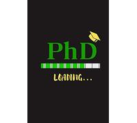 PhD LOADING...: Lined Journal/Notebook | For Phd Degree & Dissertation Defense Fans | Quotes About Graduations | Funny gift Idea For Graduation and PhD Students.