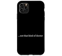 PhD not that kind of doctor Case for iPhone 11 Pro Max