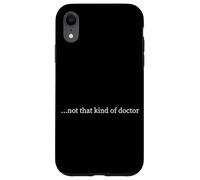 PhD not that kind of doctor Case for iPhone XR