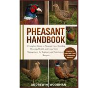 PHEASANT HANDBOOK: A Complete Guide to Pheasant Care, Breeding, Housing, Health, and Long-Term Management for Beginners and Experienced Keepers