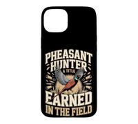 Pheasant Hunter A Title Earned In The Field Case for iPhone 15 Plus