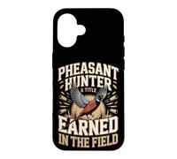 Pheasant Hunter A Title Earned In The Field Case for iPhone 16