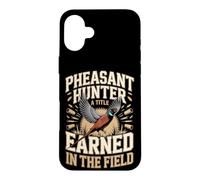 Pheasant Hunter A Title Earned In The Field Case for iPhone 16 Plus