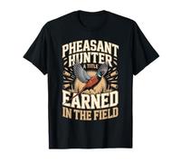 Pheasant Hunter A Title Earned in The Field T-Shirt