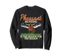 Pheasant Hunting Is The Reason For The Season Sweatshirt