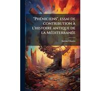 "Phéniciens", essai de contribution à l'histoire antique de la Méditerranée